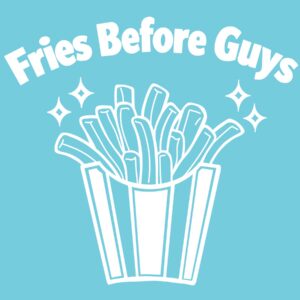 Fries Before Guys 6" Vinyl Decal | Funny French Fry Sticker | Food Lover Car Decal | Laptop Tumbler Sticker
