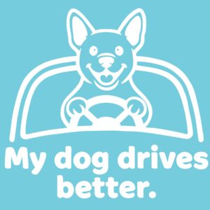 My Dog Drives Better 6" Vinyl Decal | Funny Dog Car Sticker | Pet Lover Window Decal | Dog Mom Dad Gift