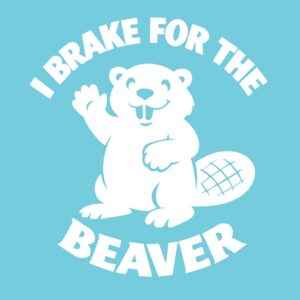 I Brake for the Beaver Vinyl Decal | 6 Inch Funny Beaver Sticker | Humorous Car Window Truck Laptop Decal
