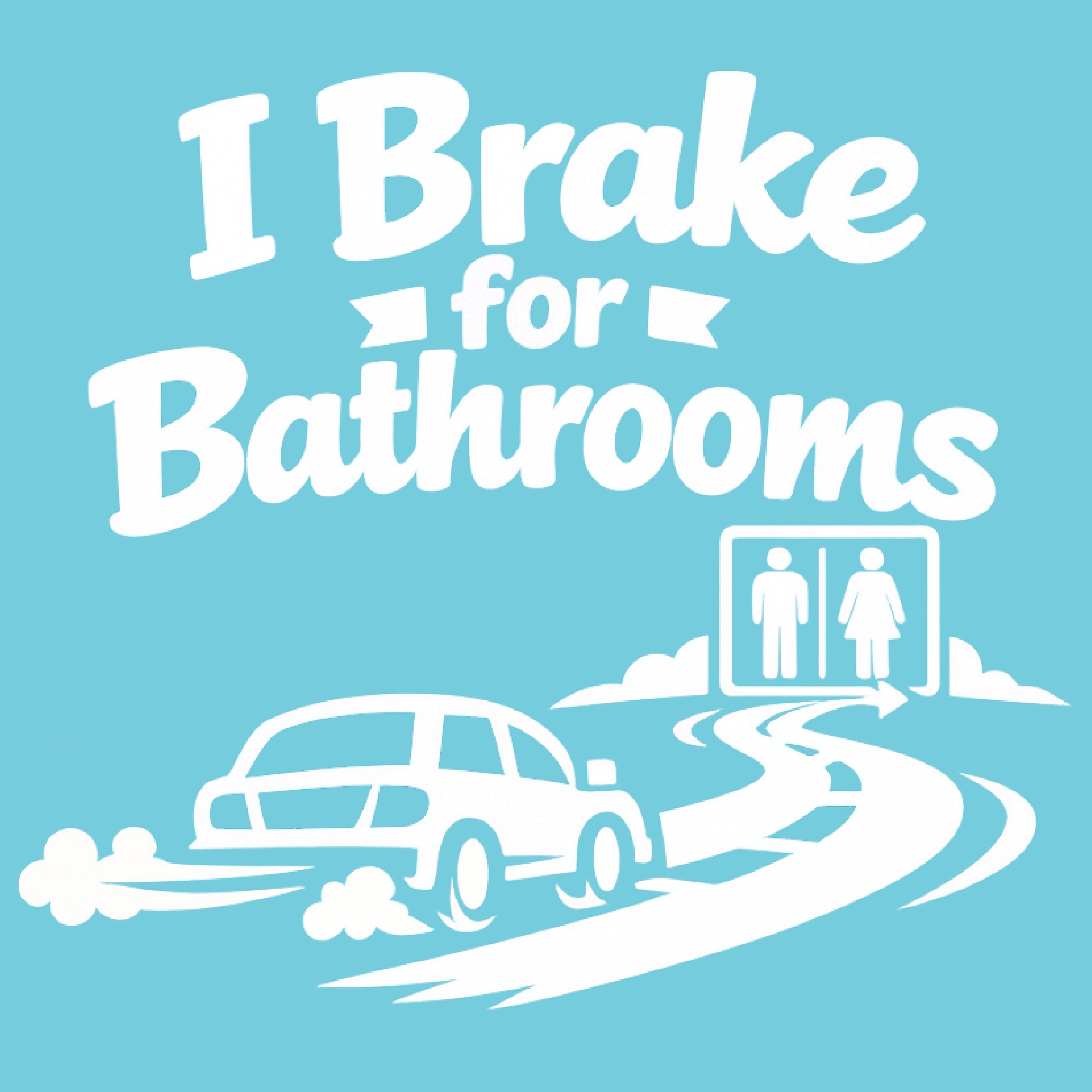 I Brake For Bathrooms 6" Vinyl Decal