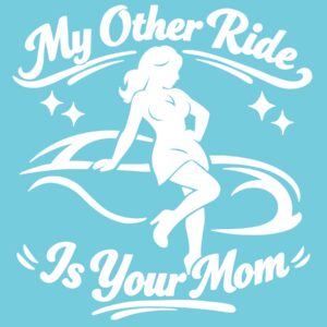 My Other Ride is Your Mom 6" Vinyl Decal